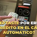 ¿Qué hacer si acepté un crédito por error en el cajero automático?